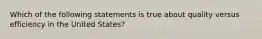 Which of the following statements is true about quality versus efficiency in the United States?