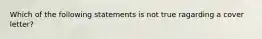 Which of the following statements is not true ragarding a cover letter?