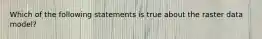 Which of the following statements is true about the raster data model?