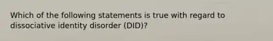 Which of the following statements is true with regard to dissociative identity disorder (DID)?