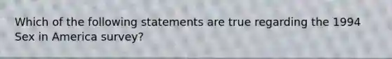 Which of the following statements are true regarding the 1994 Sex in America survey?