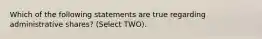 Which of the following statements are true regarding administrative shares? (Select TWO).