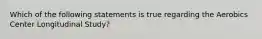 Which of the following statements is true regarding the Aerobics Center Longitudinal Study?