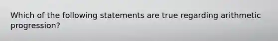 Which of the following statements are true regarding arithmetic progression?