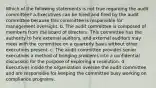 Which of the following statements is not true regarding the audit committee? a.Executives can be hired and fired by the audit committee because this committee is responsible for management oversight. b. The audit committee is composed of members from the board of directors. This committee has the authority to hire external auditors, and external auditors may meet with the committee on a quarterly basis without other executives present. c. The audit committee provides senior executives a method of bringing problems into a confidential discussion for the purpose of exploring a resolution. d. Executives inside the organization oversee the audit committee and are responsible for keeping the committee busy working on compliance programs.