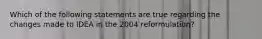 Which of the following statements are true regarding the changes made to IDEA in the 2004 reformulation?