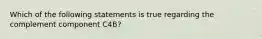 Which of the following statements is true regarding the complement component C4B?