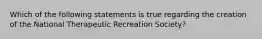 Which of the following statements is true regarding the creation of the National Therapeutic Recreation Society?