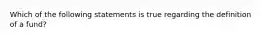 Which of the following statements is true regarding the definition of a fund?