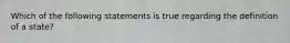 Which of the following statements is true regarding the definition of a state?