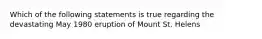 Which of the following statements is true regarding the devastating May 1980 eruption of Mount St. Helens