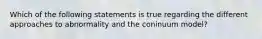 Which of the following statements is true regarding the different approaches to abnormality and the coninuum model?