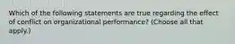 Which of the following statements are true regarding the effect of conflict on organizational performance? (Choose all that apply.)