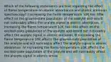 Which of the following statements are true regarding the effect of flame temperature on atomic absorbance and atomic emission spectroscopy? I Increasing the flame temperature 10K has little effect on the ground-state population of the analyte and would not noticeably affect the analyte signal in atomic absorption. II Increasing the flame temperature 10K has little effect on the excited-state population of the analyte and would not noticeably affect the analyte signal in atomic emission. III Increasing the flame temperature 10K affects the ground-state population of the analyte and will noticeably affect the analyte signal in atomic absorption. IV Increasing the flame temperature 10K affects the excited-state population of the analyte and will noticeably affect the analyte signal in atomic emiss