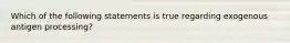 Which of the following statements is true regarding exogenous antigen processing?