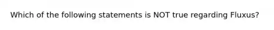 Which of the following statements is NOT true regarding Fluxus?