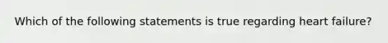 Which of the following statements is true regarding heart failure?