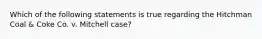 Which of the following statements is true regarding the Hitchman Coal & Coke Co. v. Mitchell case?