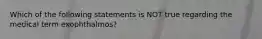 Which of the following statements is NOT true regarding the medical term exophthalmos?