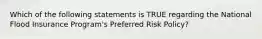 Which of the following statements is TRUE regarding the National Flood Insurance Program's Preferred Risk Policy?