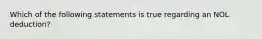 Which of the following statements is true regarding an NOL deduction?