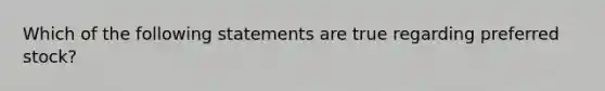 Which of the following statements are true regarding preferred stock?