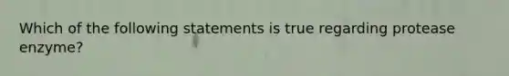 Which of the following statements is true regarding protease enzyme?