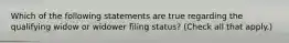 Which of the following statements are true regarding the qualifying widow or widower filing status? (Check all that apply.)