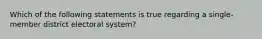 Which of the following statements is true regarding a single-member district electoral system?