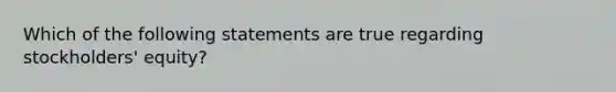 Which of the following statements are true regarding stockholders' equity?