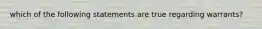 which of the following statements are true regarding warrants?