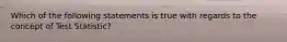 Which of the following statements is true with regards to the concept of Test Statistic?