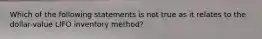 Which of the following statements is not true as it relates to the dollar-value LIFO inventory method?