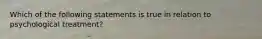 Which of the following statements is true in relation to psychological treatment?