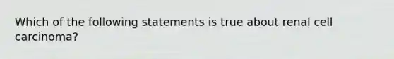 Which of the following statements is true about renal cell carcinoma?