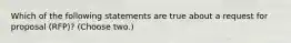 Which of the following statements are true about a request for proposal (RFP)? (Choose two.)