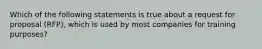 Which of the following statements is true about a request for proposal (RFP), which is used by most companies for training purposes?