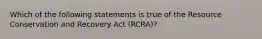 Which of the following statements is true of the Resource Conservation and Recovery Act (RCRA)?