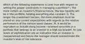 Which of the following statements is (are) true with respect to setting the proper constraints in managing a portfolio? I. The more certain an investor's financial future, the less liquidity will be in the portfolio, holding everything else constant. II. The longer the investment horizon, the more emphasis must be placed on any current expectations with regards to the relative performance of the various asset classes. III. It would be imprudent to include many income-¬oriented securities in a portfolio that belongs to an investor in a high tax bracket. IV. Low levels of sophistication are an indication that an investor is inexperienced and hence the manager should overestimate the investor's level of risk tolerance.