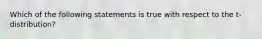 Which of the following statements is true with respect to the t-distribution?