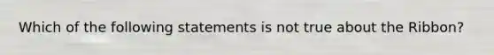 Which of the following statements is not true about the Ribbon?