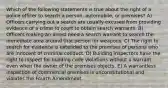 Which of the following statements is true about the right of a police officer to search a person, automobile, or premises? A) Officers carrying out a search are usually excused from providing evidence of a crime to court to obtain search warrants. B) Officers making an arrest need a search warrant to search the immediate area around that person for weapons. C) The right to search for evidence is extended to the premises of persons who are innocent of criminal conduct. D) Building inspectors have the right to inspect for building code violations without a warrant even when the owner of the premises objects. E) A warrantless inspection of commercial premises is unconstitutional and violates the Fourth Amendment.