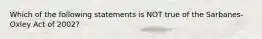 Which of the following statements is NOT true of the Sarbanes-Oxley Act of 2002?