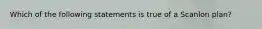 Which of the following statements is true of a Scanlon plan?