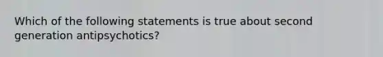 Which of the following statements is true about second generation antipsychotics?