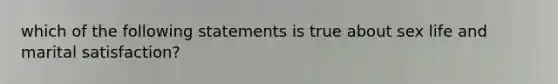 which of the following statements is true about sex life and marital satisfaction?