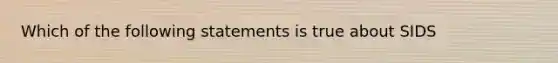 Which of the following statements is true about SIDS