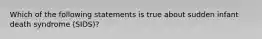 Which of the following statements is true about sudden infant death syndrome (SIDS)?