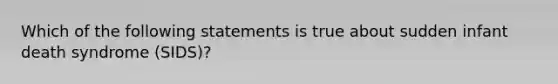 Which of the following statements is true about sudden infant death syndrome (SIDS)?