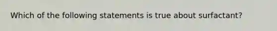 Which of the following statements is true about surfactant?